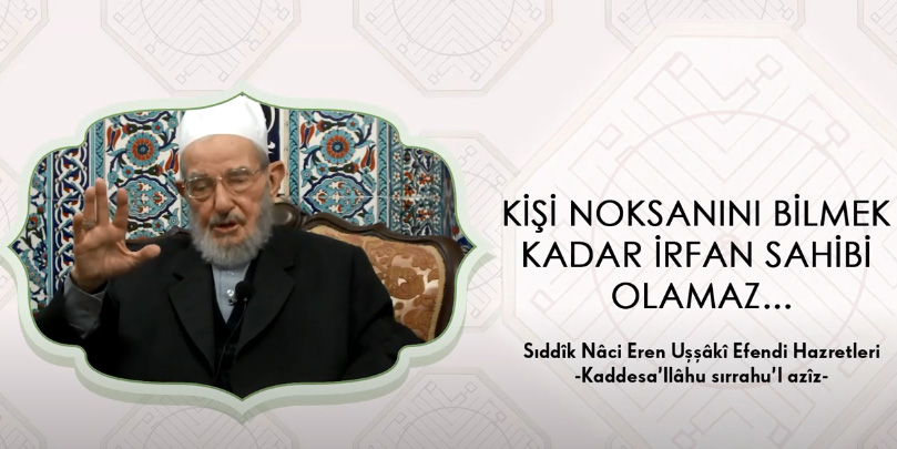 Kişi Noksanını Bilmek Kadar İrfan Sahibi Olamaz